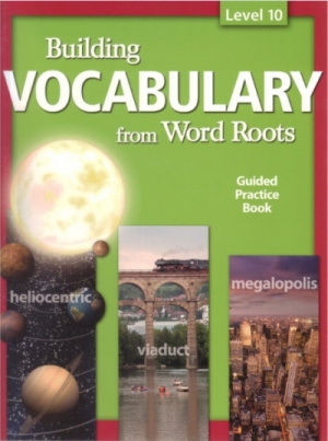Building Vocabulary from Word Roots Level 10 Student Book