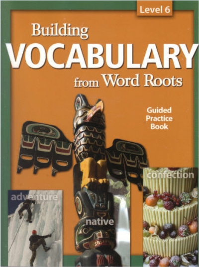 Building Vocabulary from Word Roots Level 6 Student Book