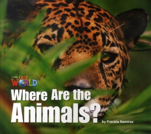 OUR WORLD Reader 1.2 Where Are The Animals? isbn 9781133730354