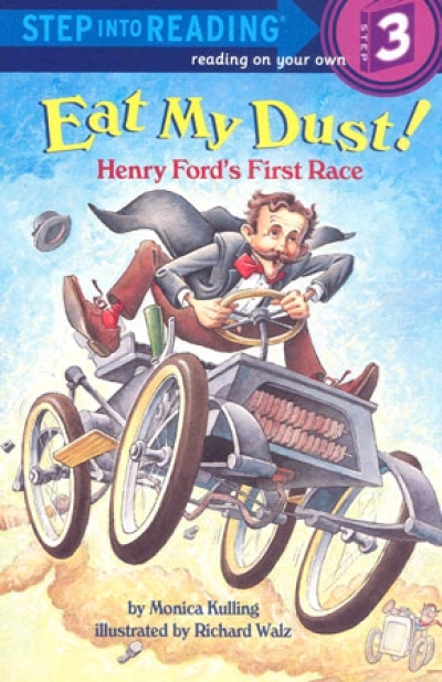 Step Into Reading Step 3 Eat My Dust! Henry ford s First Race Book