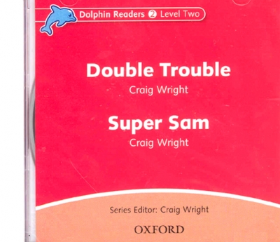Dolphin Readers Level 2 : Double Trouble & Super Sam CD isbn 9780194402095