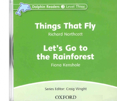 Dolphin Readers Level 3 : Things that fly & Let s go to the rainforest CD isbn 9780194402163