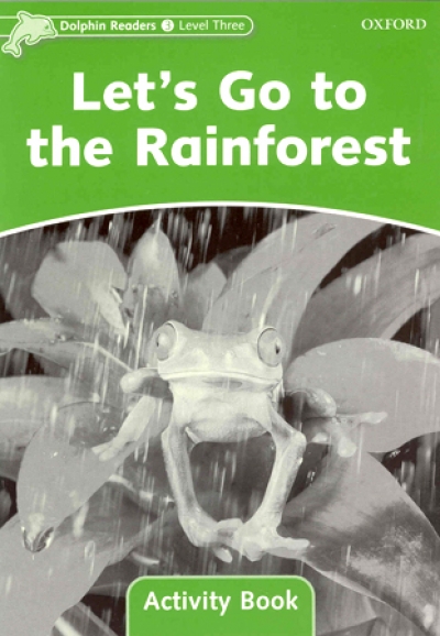 Dolphin Readers Level 3 : Let s Go to The Rainforest Activity Book isbn 9780194401678