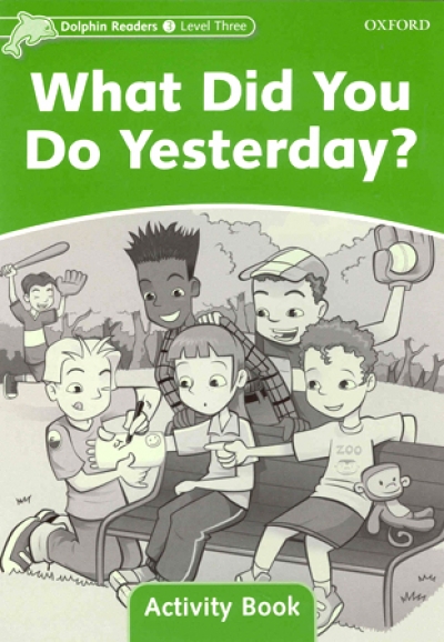 Dolphin Readers Level 3 : What Did You Do Yesterday? Activity Book isbn 9780194401616