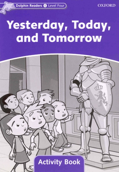 Dolphin Readers Level 4 : Yesterday, Today and Tomorrow Activity Book isbn 9780194401692