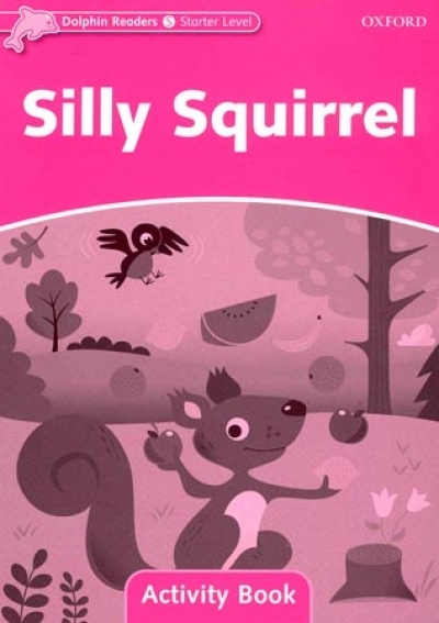 Dolphin Readers Level Starter : Silly Squirrel Activity Book isbn 9780194401364
