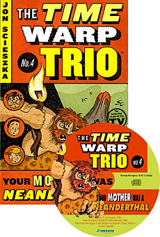 The Time Warp Trio / 4. Your Mother Was a Neanderthal (Book+CD)