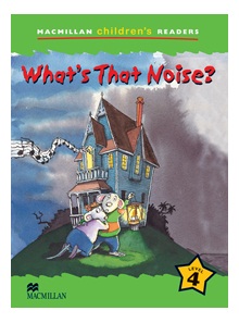 Macmillan Childrens Readers / Level 4 : What s that noise