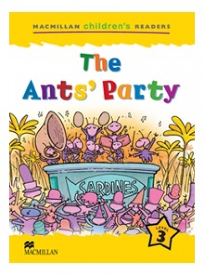 Macmillan Childrens Readers / Level 3 : The Ant s Party