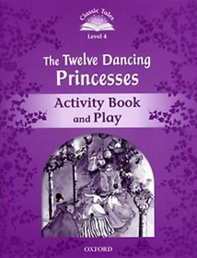 Classic Tales Level 4 Twelve Dancing Princesses Activity Book isbn 9780194239677