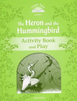 Classic Tales Level 3 The Heron and the Hummingbird Activitybook isbn9780194239776