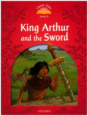 Classic Tales Level 2 King Arthur and the Sword Student Book isbn 9780194239899