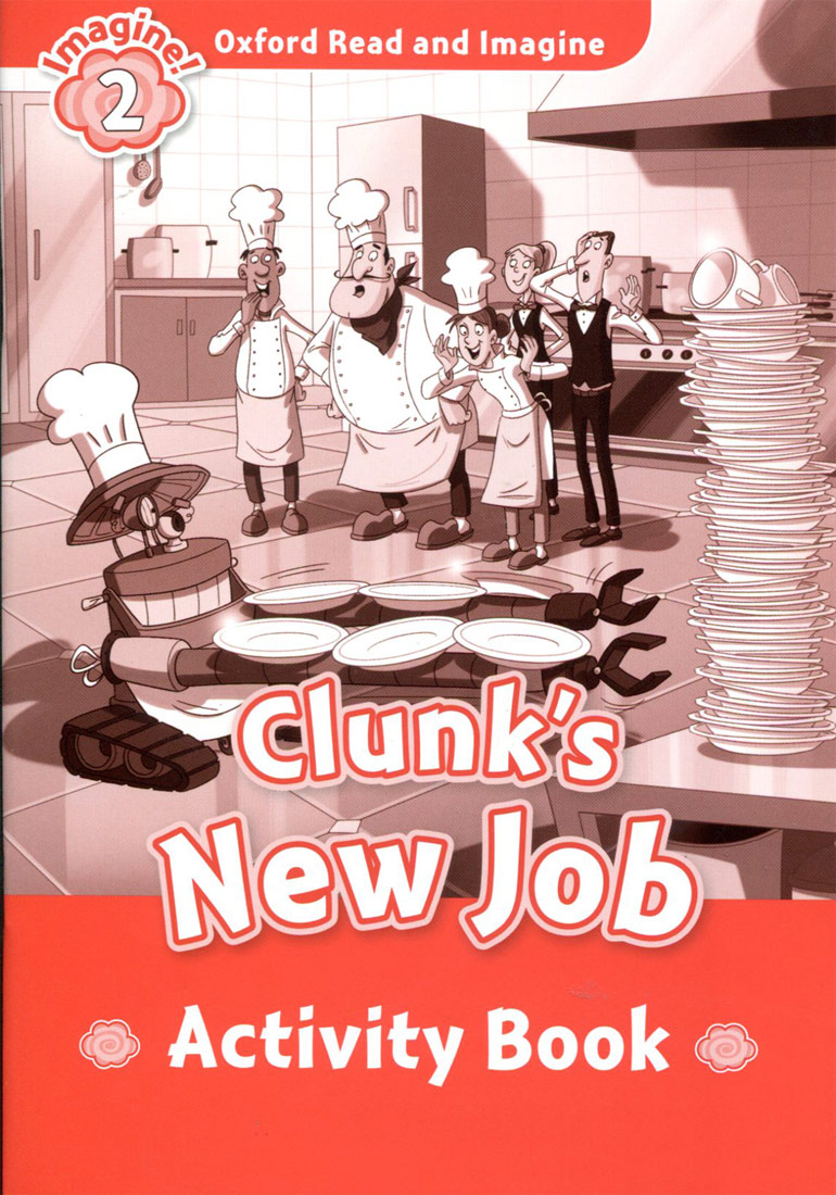 Oxford Read and Imagine 2 : Clunk's New Job Activity Book isbn 9780194722766