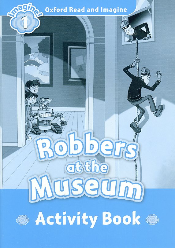Oxford Read and Imagine 1 : Robbers at the Museum Activity Book isbn 9780194722469