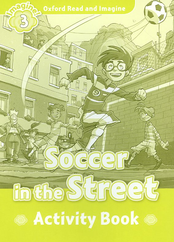 Oxford Read and Imagine 3 : Soccer in the Street Activity Book isbn 9780194723060