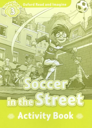 Oxford Read and Imagine 3 : Soccer in the Street Activity Book isbn 9780194723060