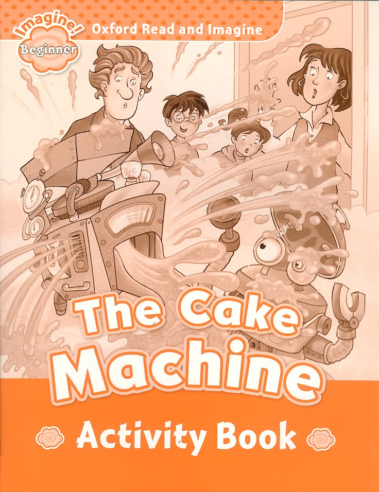 Oxford Read and Imagine Beginner : The Cake Machine Activity Book isbn 9780194722162