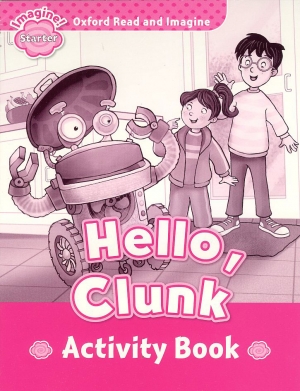 Oxford Read and Imagine Starter : Hello Clunk Activity Book isbn 9780194722308