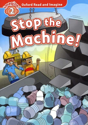 Oxford Read and Imagine 2 : Stop the Machine isbn 9780194723046