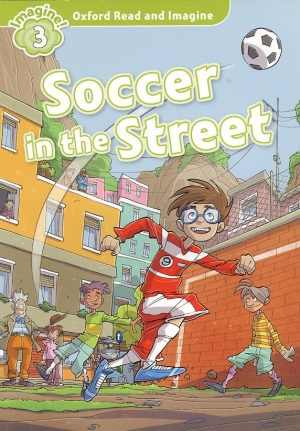 Oxford Read and Imagine 3 : Soccer in the Street Student Book isbn 9780194723305