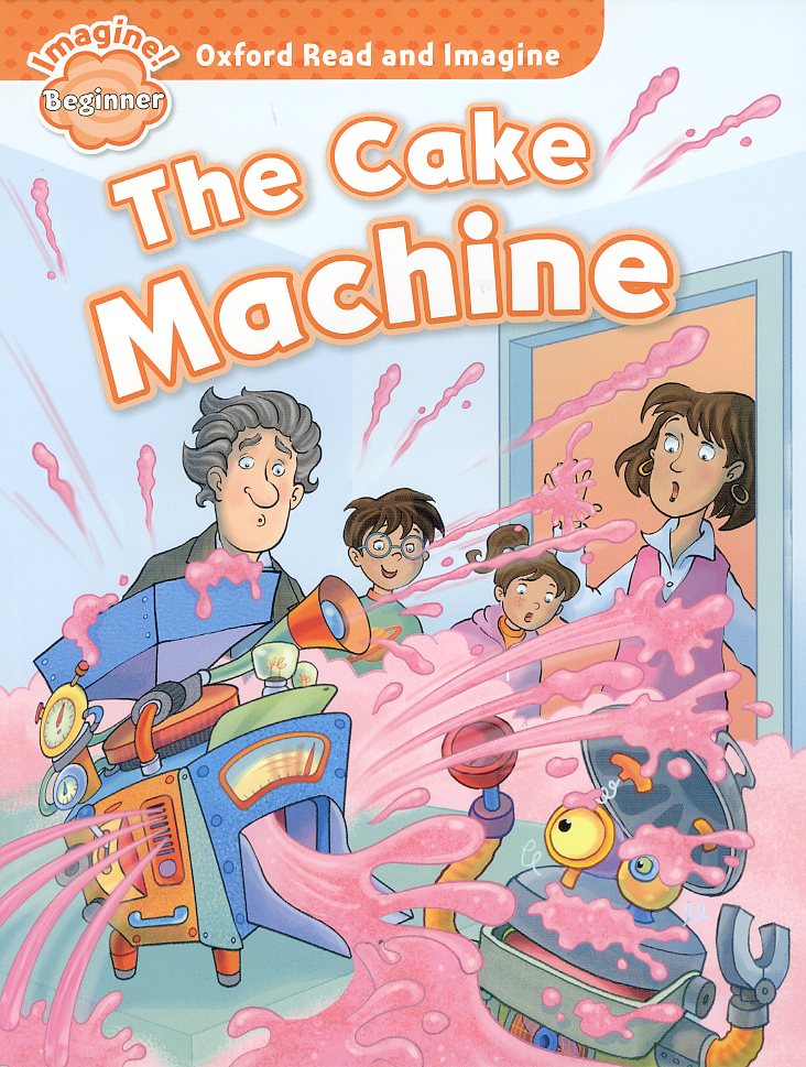 Oxford Read and Imagine Beginner : The Cake Machine Student Book isbn 9780194722254