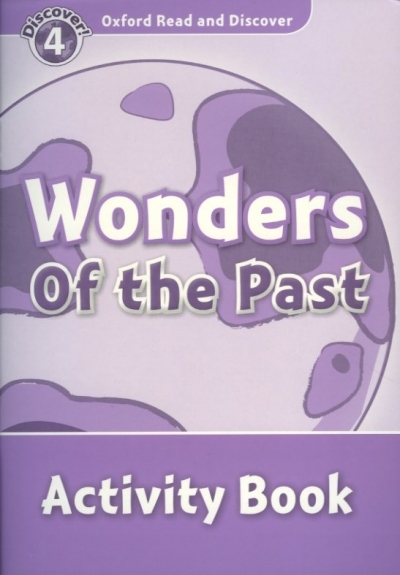 Oxford Read and Discover 4 Wonders Of The Past Activity Book