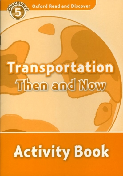 Oxford Read and Discover 5 Transportation Then And Now Activity Book