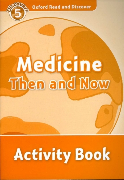 Oxford Read and Discover 5 Medicine Then And Now Activity Book