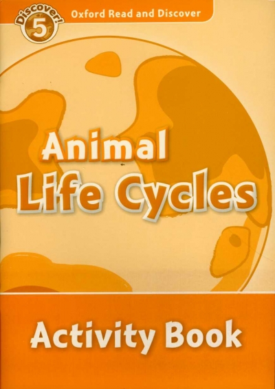 Oxford Read and Discover 5 Animal Life Cycles Activity Book