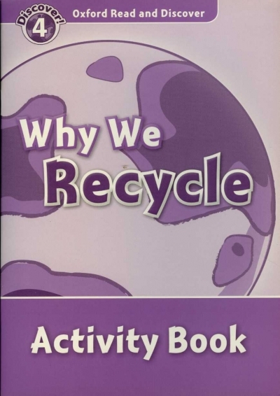 Oxford Read and Discover 4 Why We Recycle Activity Book