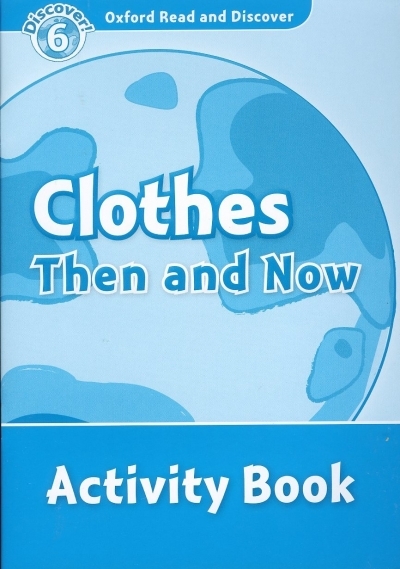 Oxford Read and Discover 6 Clothes Then And Now Activity Book