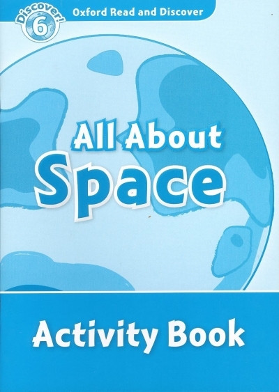 Oxford Read and Discover 6 All About Space Activity Book