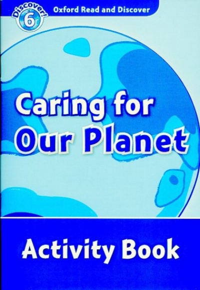 Oxford Read and Discover 6 Caring For Our Planet Activity Book