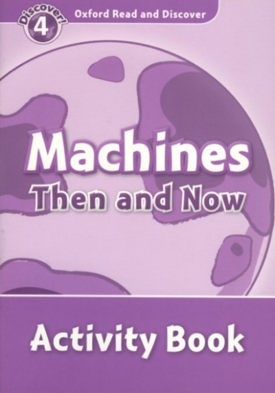 Oxford Read and Discover 4 Machines Then And Now Activity Book