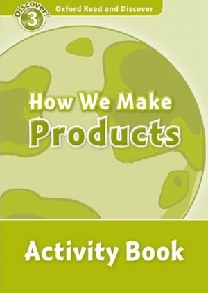 Oxford Read and Discover 3 How We Make Products Activity Book isbn 9780194643931