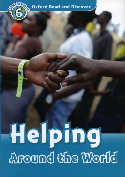Oxford Read and Discover 6 Helping Around The World