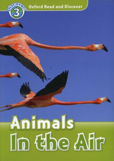 Oxford Read and Discover 3 Animals In The Air