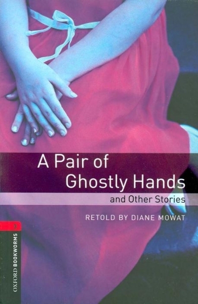Oxford Bookworms Library 3 A Pair of Ghostly Hands