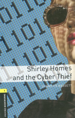 Oxford Bookworms Library 1 Shirley Homes and the Cyber Thief isbn 9780194786119