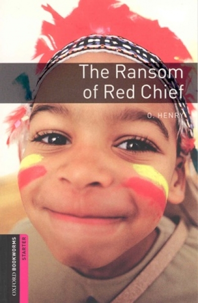 Oxford Bookworms Library Starters Ransom of Red Chief