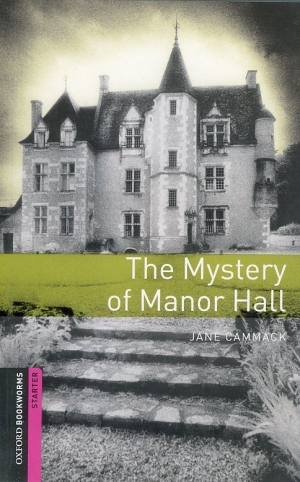 Oxford Bookworms Library Starters The Mystery of Manor Hall